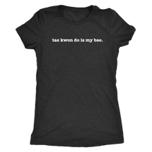 Load image into Gallery viewer, Carryurself &quot;TAE KWON DO IS MY BAE&quot; Tee
